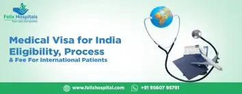 Medical Visa for India: Eligibility, Process And Fee For International Patients