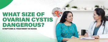 What Size of Ovarian Cyst Is Dangerous? Symptoms & Treatment in Noida