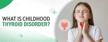 Childhood Thyroid Disorders: Symptoms, Diagnosis, and Care