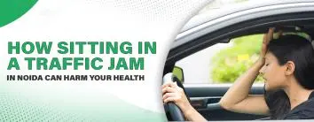How Sitting in a Traffic Jam in Noida Can Harm Your Health