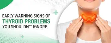 Early Warning Signs of Thyroid Problems You Shouldn’t Ignore