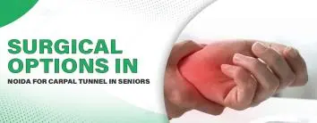 Surgical Options in Noida for Carpal Tunnel 