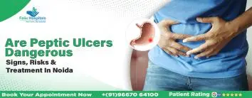 Are Peptic Ulcers Dangerous? Signs, Risks & Treatment in Noida