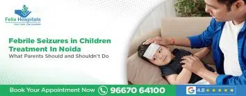 Febrile Seizures in Children Treatment in Noida