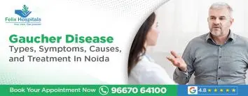 Gaucher Disease: Types, Symptoms, Causes, and Treatment In Noida