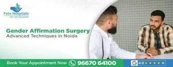 Gender Affirmation Surgery: Advanced Techniques in Noida