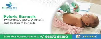 Pyloric Stenosis: Symptoms, Causes, Diagnosis, and Treatment In Noida