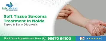 Soft Tissue Sarcoma Treatment In Noida: Types & Early Diagnosis