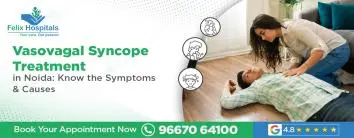 Vasovagal Syncope Treatment in Noida: Know the Symptoms & Causes