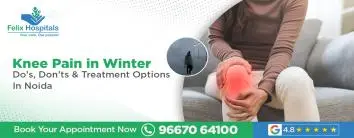 Knee Pain in Winters: Do’s, Don’ts & Treatment Options in Noida