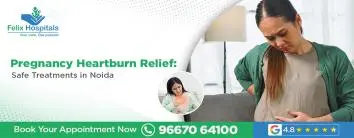 Pregnancy Heartburn Relief: Safe Treatments in Noida